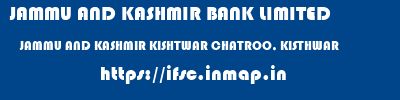 JAMMU AND KASHMIR BANK LIMITED  JAMMU AND KASHMIR KISHTWAR CHATROO, KISTHWAR   ifsc code